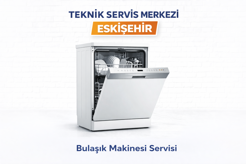 Eskişehir Teknik Servis Merkezi Her Marka Model Bulaşık Makinesi Tamir Servisi