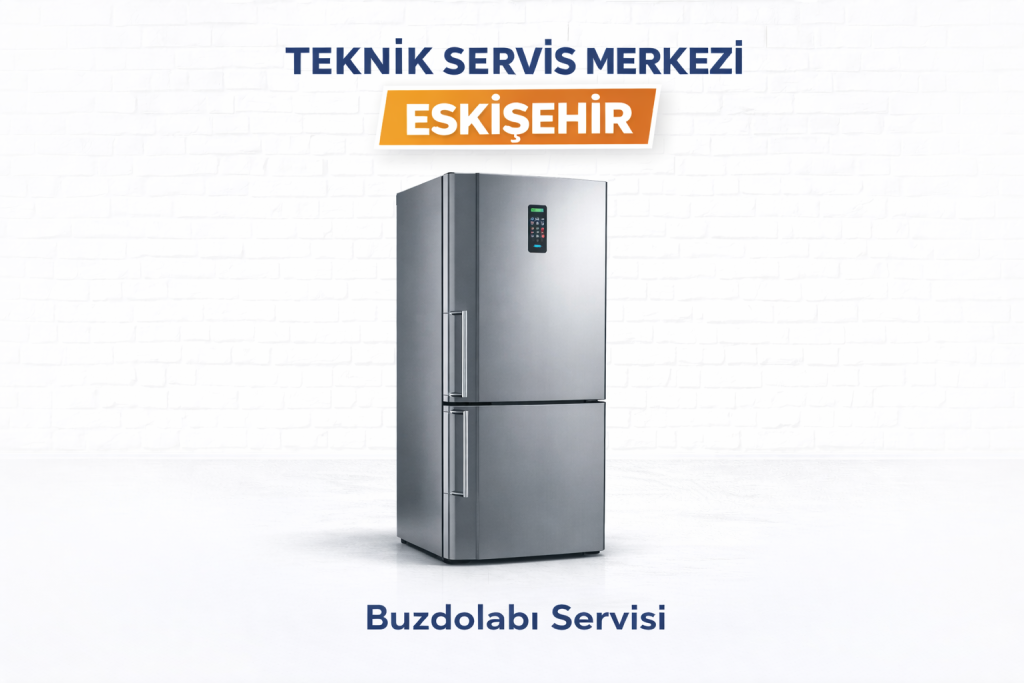 Eskişehir Buzdolabı Teknik Servis Merkezi Her Marka Model Buzdolabı Tamir Servisi
